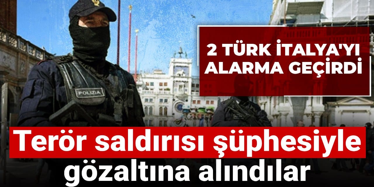 2 turk italyayi alarma gecirdi teror saldirisi suphesiyle gozaltina alindilar VBPHr39n