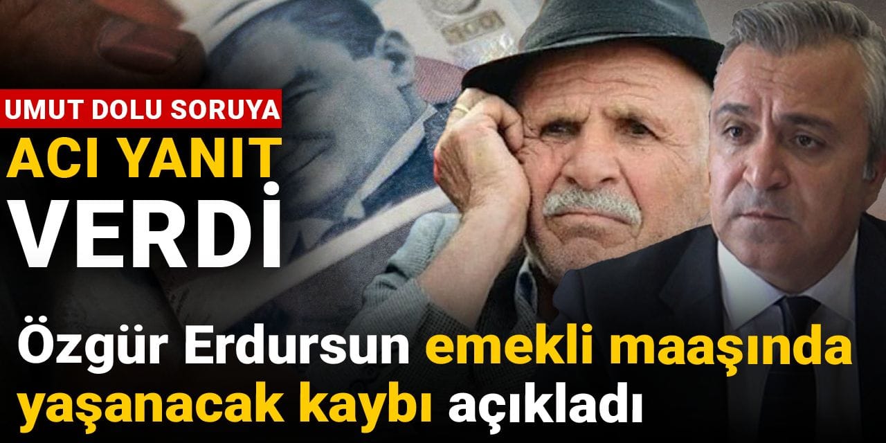 emekli maasinda yasanacak kaybi acikladi ozgur erdursun umut dolu soruya aci yanit verdi zmYiF1px