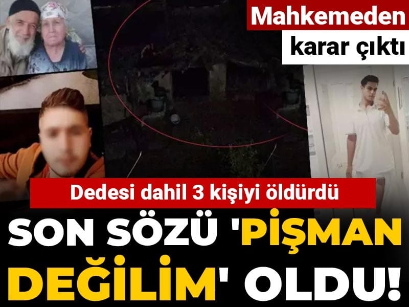dedesi-dahil-3-kisiyi-oldurdu-son-sozu-pisman-degilim-oldu-mahkemeden-karar-cikti-nav86ebw