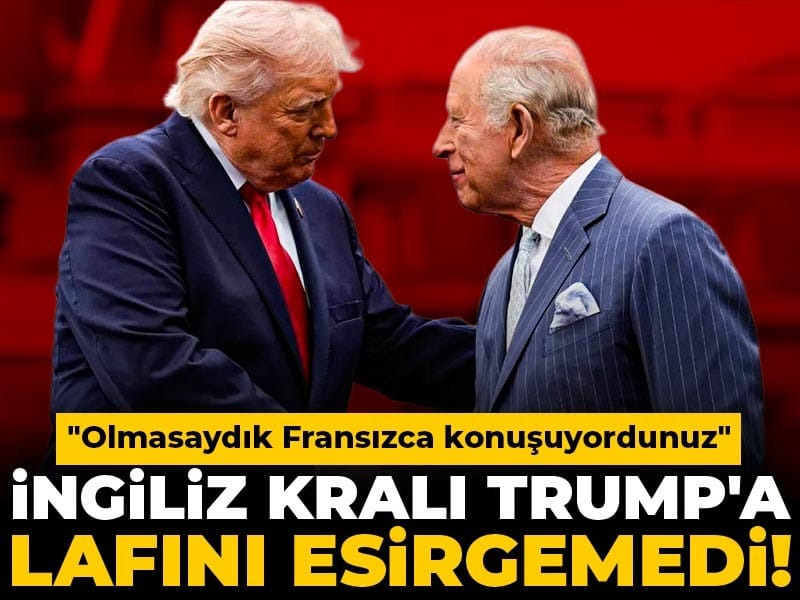 Kral Charles III’ün Trump’a Sert Cevabı: “Olmasaydık Fransızca Konuşuyordunuz”