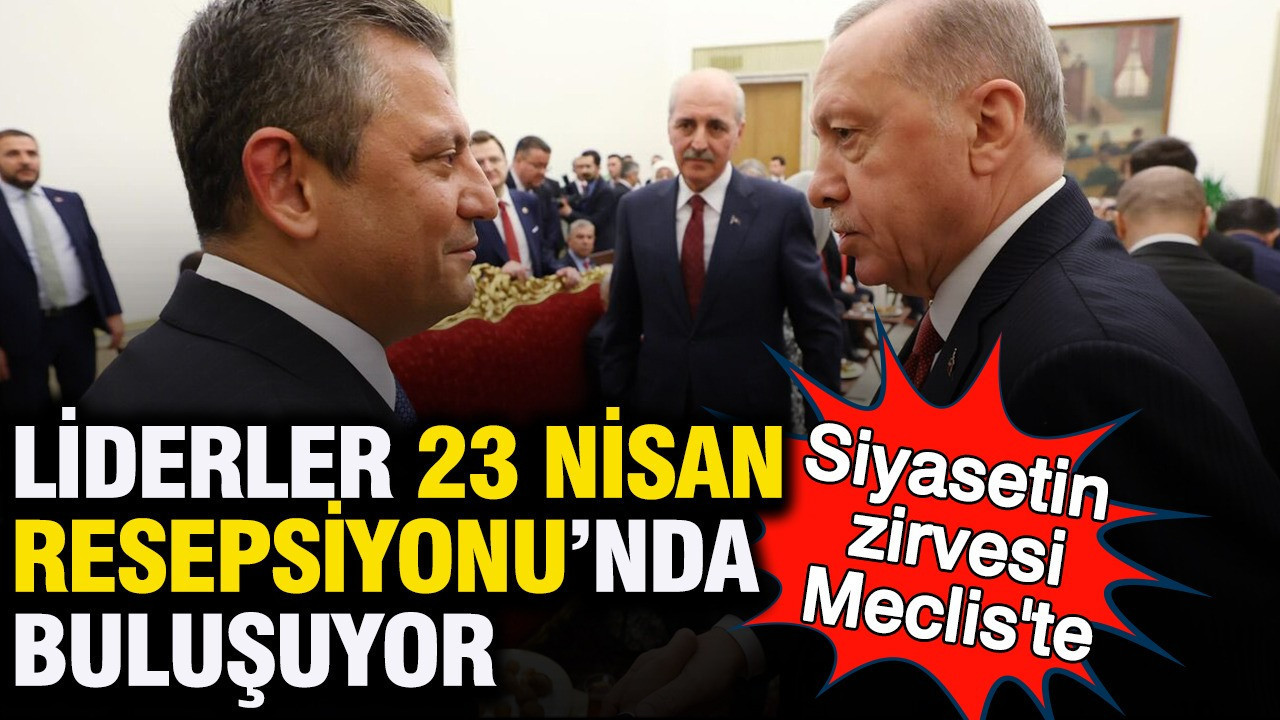 Meclis’te Siyasi Zirve: 23 Nisan Resepsiyonu Liderleri Bir Araya Getiriyor