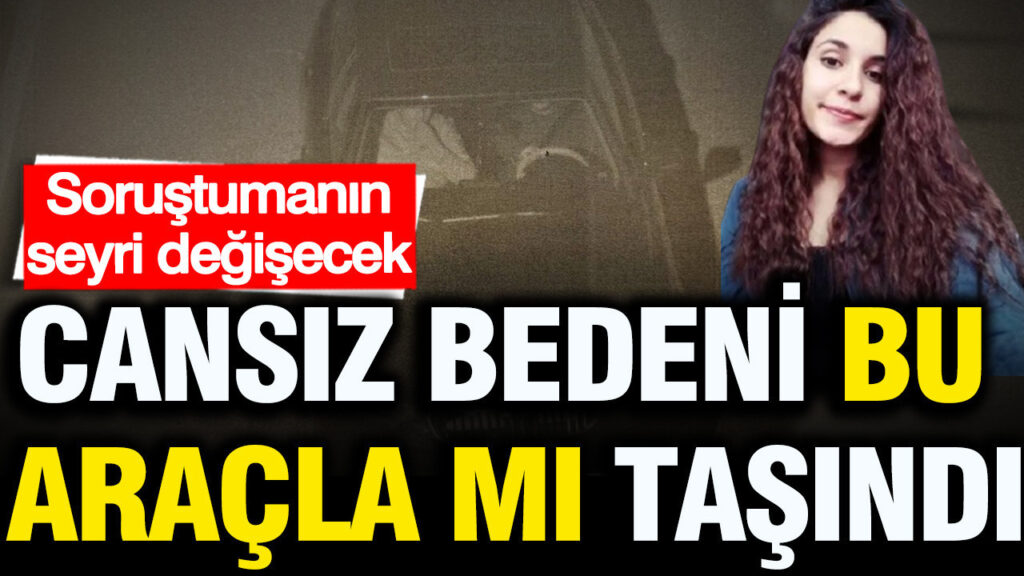 sorusturmanin-seyri-degisecek-cansiz-beden-bu-aracla-mi-tasindi-zA2kVfNN