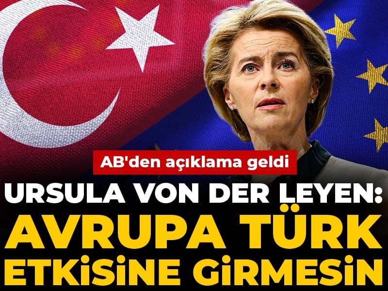 ursula-von-der-leyen-avrupa-turk-etkisine-girmesin-dedi-abden-aciklama-geldi-ryW3WKLV
