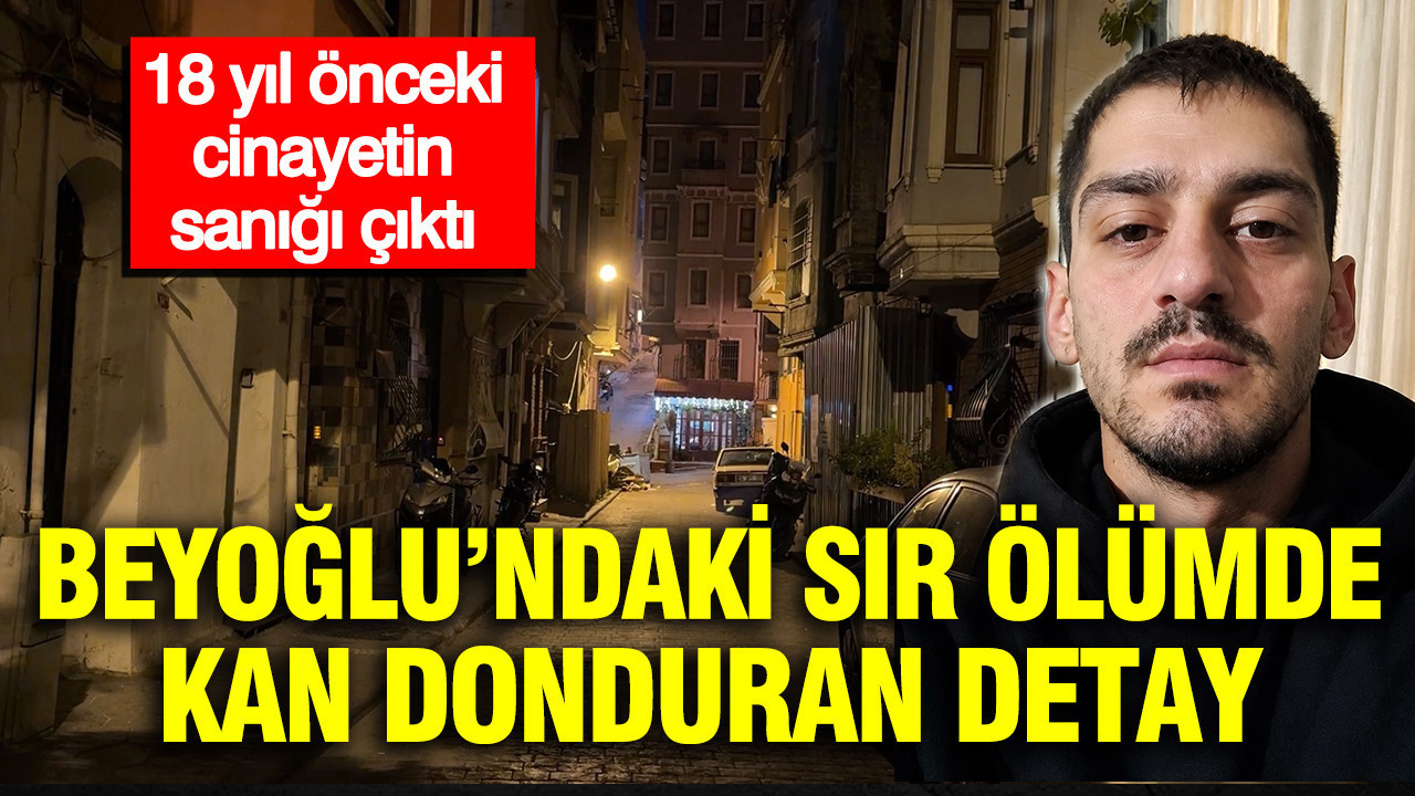 Beyoglunda sir olumdeki detay kan dondurdu 18 yil onceki cinayetin sanigi cikti EOtQMlvx